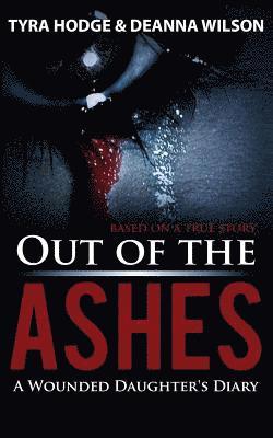 Out of the Ashes: A Wounded Daughter's Diary 1