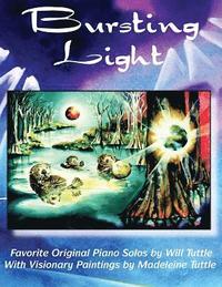 bokomslag Bursting Light: Favorite Original Piano Solos by Will Tuttle With Visionary Paintings by Madeleine Tuttle