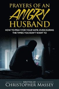 bokomslag Prayers of An Angry Husband