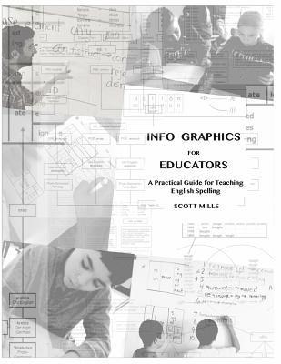 Info Graphics for Educators: A Practical Guide for Teaching English Spelling 1