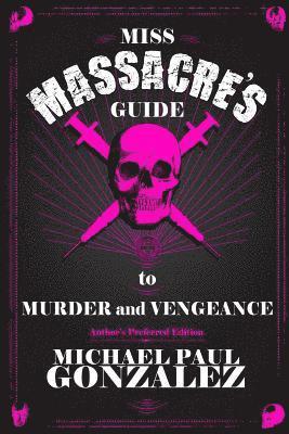 Michael Paul Gonzalez - Miss Massacre's Guide to Murder and Vengeance - Author's Preferred Edition, Häftad