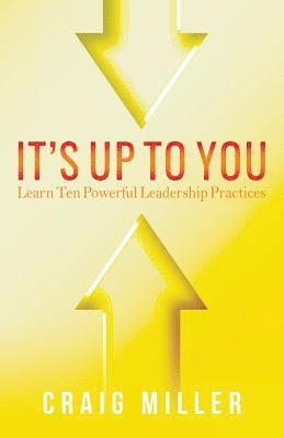 Melinda Copp - It's Up To You: Learn Ten Powerful Leadership Practices, Häftad