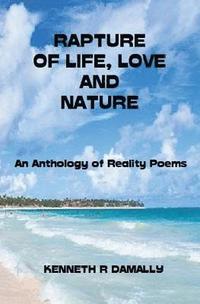 bokomslag Rapture of Life, Love & Nature: An Anthology of Reality Poems