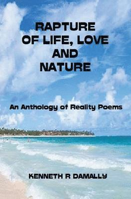 bokomslag Rapture of Life, Love & Nature: An Anthology of Reality Poems
