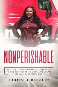 bokomslag Nonperishable: The Story of One Woman's Determination to Find Hope; Beat the Odds and Create Her Own Successful Path