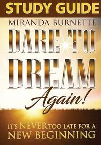 bokomslag Dare to Dream Again Study Guide: It's Never too Late For a New Beginning