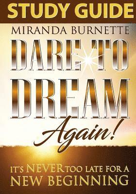 Dare to Dream Again Study Guide: It's Never too Late For a New Beginning 1