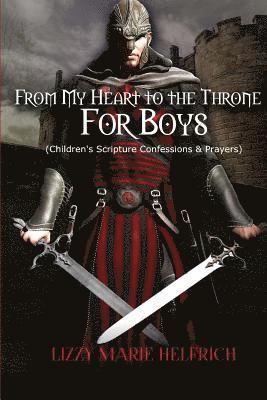 From My Heart to the Throne For Boys: (Children's Scripture Confessions & Prayers)