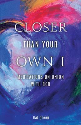 bokomslag Closer Than Your Own I: Meditations On Union With God