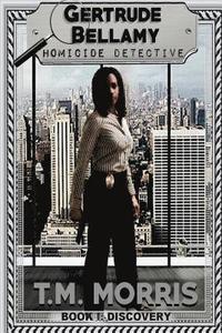 bokomslag Gertrude Bellamy-Homicide Detective: A Detective Homicide Series-Book 1 "Discovery"