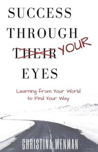 bokomslag Success Through Your Eyes: Learning From Your World to Find Your Way