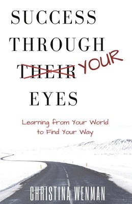 Christina Wenman - Success Through Your Eyes: Learning From Your World to Find Your Way, Häftad
