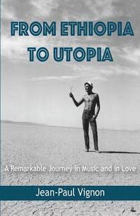 bokomslag From Ethiopia to Utopia: A Remarkable Journey in Music and in Love