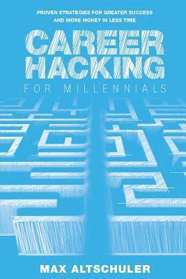 bokomslag Career Hacking for Millennials: How I Built A Career My Way, And How You Can Too