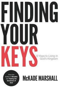 bokomslag Finding Your Keys: 12 Keys to Living in God's Kingdom Now