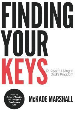 McKade Levi Marshall - Finding Your Keys: 12 Keys to Living in God's Kingdom Now, Häftad