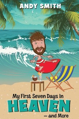 Andy Smith - My First 7Days in Heaven and more, Häftad