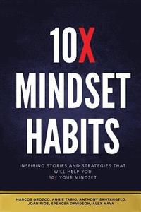 bokomslag 10x Mindset Habits: Inspiring Stories and Strategies That Will Help You Lead with Success