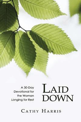 Laid Down: A 30-Day Devotional for the Woman Longing for Rest 1