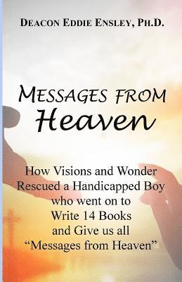 bokomslag Messages from Heaven: How Visions and Wonder Rescued a Handicapped Boy who went on to Write 14 Books and Give us all "Messages from Heaven"