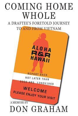 Coming Home Whole: A Draftee's Foretold Journey To and From Vietnam 1