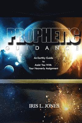 bokomslag Prophetic Guidance: An Earthly Guide to Assist You With Your Heavenly Assignment