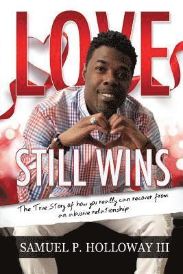 Samuel P Holloway III, III Holloway, Samuel P., III Samuel P., Holloway, III Samuel P. Holloway - Love Still Wins, Häftad