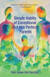 bokomslag Simple Habits of Exceptional (But Not Perfect) Parents