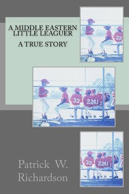 Patrick W. Richardson - A Middle Eastern Little Leaguer: A True Story, Häftad