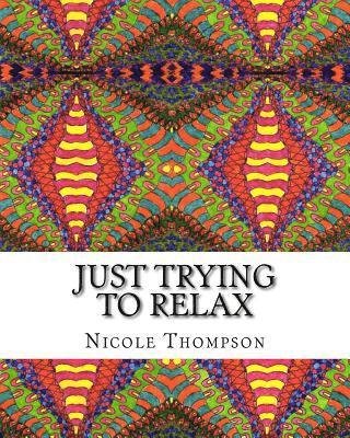 Just Trying to Relax: Coloring Book for the Abstract Artist 1