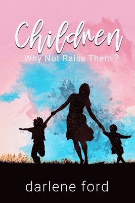 Darlene Ford - Children... Why Not Raise Them?, Häftad