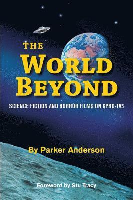 Parker Anderson - The World Beyond: Science Fiction and Horror Films on KPHO TV5, Häftad