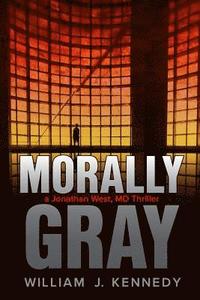 bokomslag Morally Gray: A Jonathan West, MD Thriller