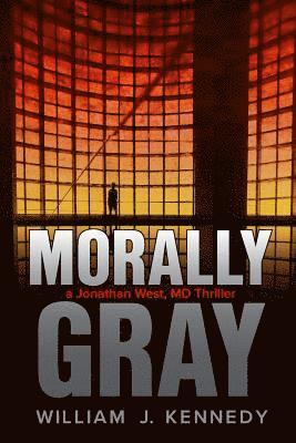 Morally Gray: A Jonathan West, MD Thriller