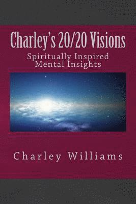 bokomslag Charley's 20/20 Visions: Spiritual and Mental Revelations