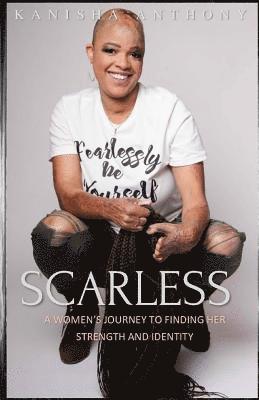 Scarless: A Women's Journey to Finding Her Strength and Identity 1