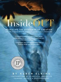 bokomslag InsideOUT: Revealing the Mysteries of Creation and the Wisdom to Live Your Life Consciously Connected