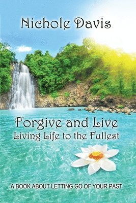 Nichole Davis - Forgive and Live: Living Life to the Fullest, Häftad
