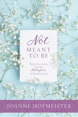 Joanne Hofmeister - Not Meant to Be: Trusting God for the Redemption of Singleness, Häftad