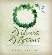 bokomslag 25 Years, 25 Lessons: Letters to a Bride from a Seasoned Wife