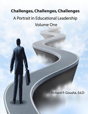 Richard P. Gousha Ed D. - Challenges, Challenges, Challenges: A Portrait in Educational Leadership, Häftad