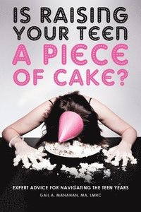 bokomslag Is Raising Your Teen a Piece of Cake?