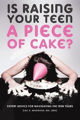 Is Raising Your Teen a Piece of Cake? 1