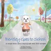 bokomslag Bentley Goes to School: A simple story about staying safe with food allergies