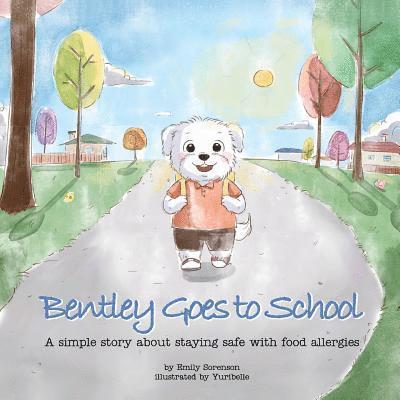 Bentley Goes to School: A simple story about staying safe with food allergies 1