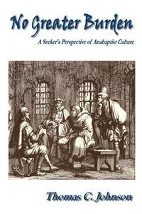 bokomslag No Greater Burden: A Seeker's Perspecive of Anabaptist Culture
