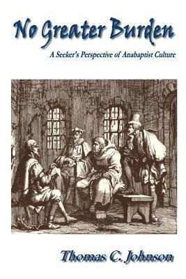 bokomslag No Greater Burden: A Seeker's Perspecive of Anabaptist Culture