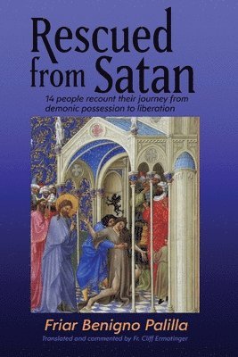 Benigno Palilla - Rescued from Satan: 14 People Recount their Journey from Demonic Possession to Liberation, Häftad
