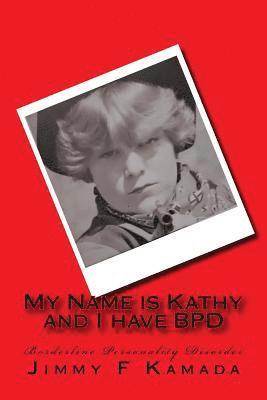 bokomslag My Name is Kathy and I have BPD