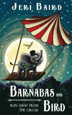 Jeri Baird - Barnabas and Bird Run Away from the Circus, Häftad